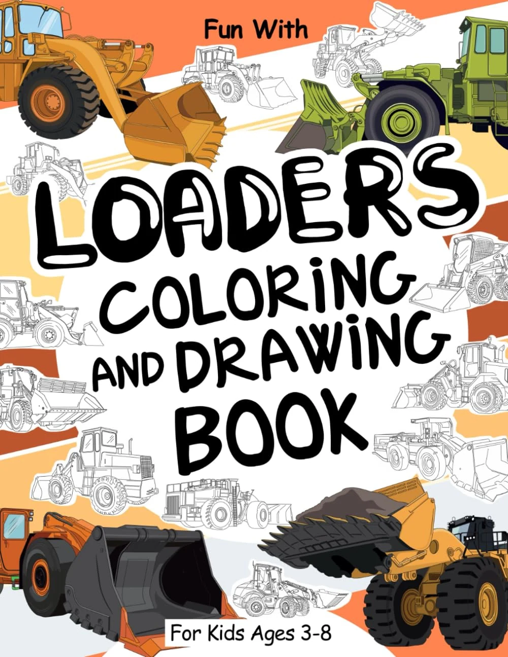 Loaders Coloring and Drawing Book for Kids