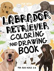 Cover of Labrador Retriever Coloring and Drawing Book for Kids